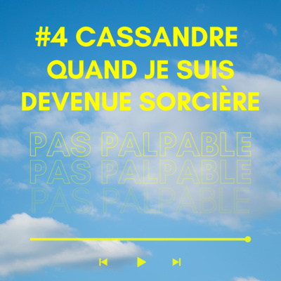 #4 Cassandre - Quand je suis devenue sorcière