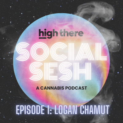 High There Social Sesh Episode 1 - Logan Chamut