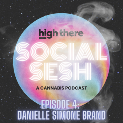 High There Social Sesh Episode 4 - Danielle Simone Brand