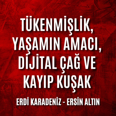 Tükenmişlik, Yaşamın Amacı, Dijital Çağ ve Kayıp Kuşak - Deniz Utlu Savrulanlar - No.2