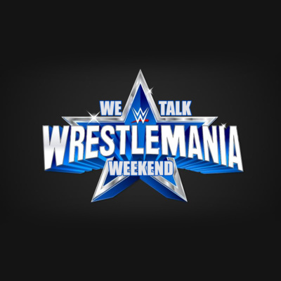 We Talk WrestleMania Weekend 2022