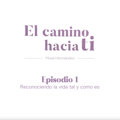 Episodio 01 - Reconociendo la vida tal y como es con Melania Urbina