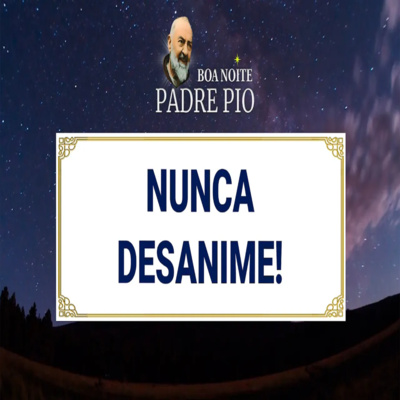 Boa noite Padre Pio | Nunca Desanime! episode artwork