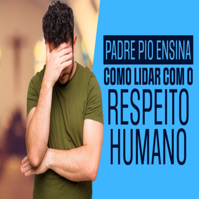 Programa Padre Pio | Padre Pio e o Respeito Humano episode artwork