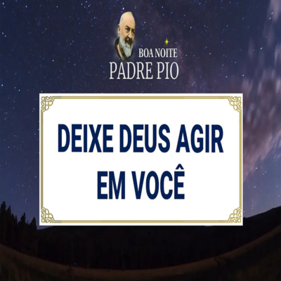 Boa noite Padre Pio | Deixe Deus agir em você episode artwork