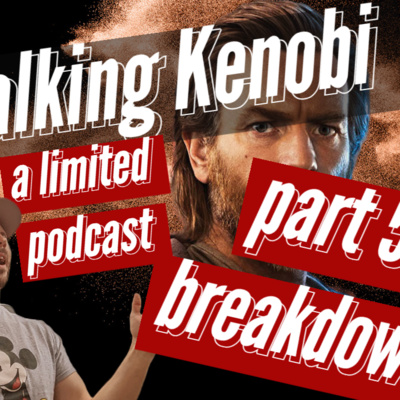 Talking Kenobi: A Limited Podcast: Part 5