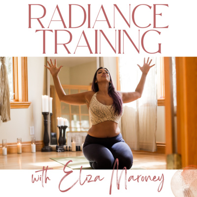 Radiance Training Podcast with Eliza Maroney