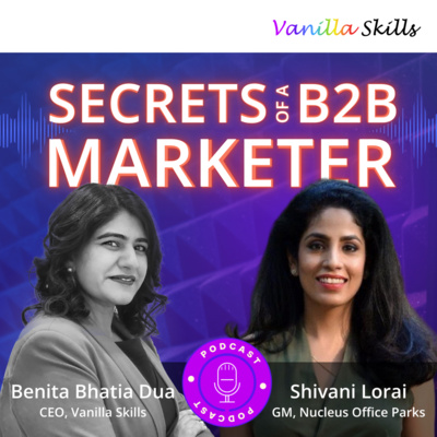Ep 3. Secrets of a B2B Marketer with Shivani Lorai and Benita Bhatia Dua Ep 3. Secrets of a B2B Marketer with Shivani Lorai and Benita Bhatia Dua