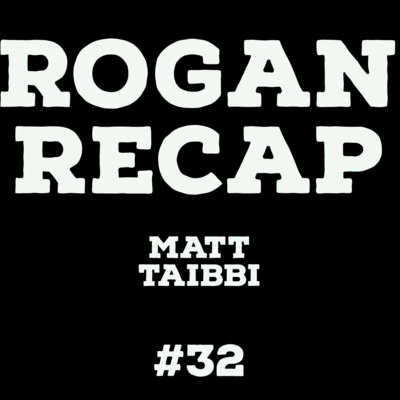 #32 - Joe Rogan and Matt Taibbi #32 - Joe Rogan and Matt Taibbi