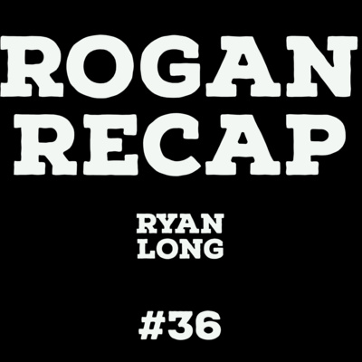 #36 - Joe Rogan and Ryan Long #36 - Joe Rogan and Ryan Long