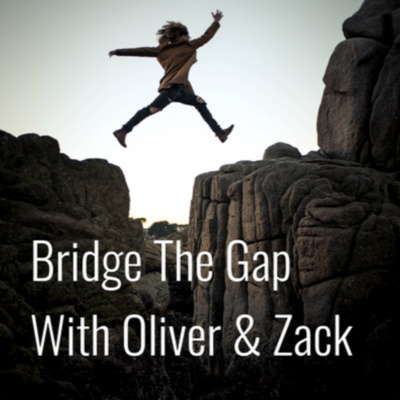 Bridge The Gap With Oliver & Zack