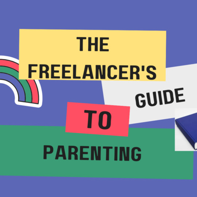 The Freelancer\'s Guide to Parenting