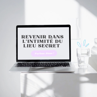 Revenir dans l’intimité du lieu secret 