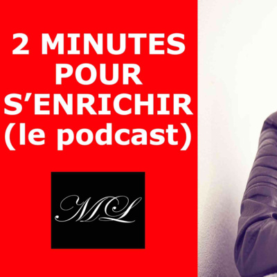 2 MINUTES POUR S\'ENRICHIR (le podcast)