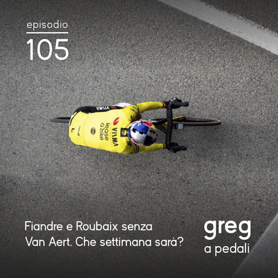 105 - Fiandre e Roubaix senza Van Aert. Che settimana santa sarà?