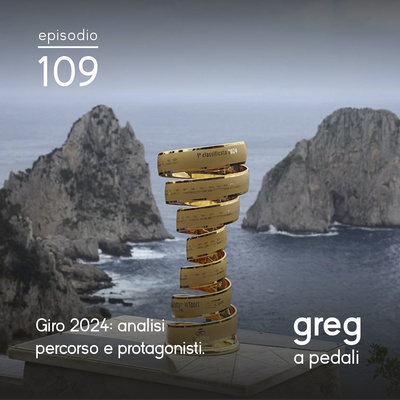109 - Giro 2024: analisi percorso e protagonisti