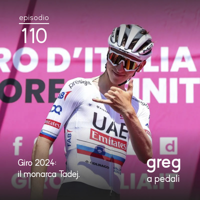 110 - Giro 2024: Il monarca Tadej