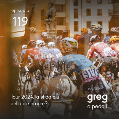 119 - Tour 2024, la sfida più bella di sempre?