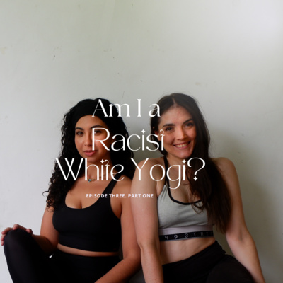 3. Am I a Racist White Yogi? Part 1 episode artwork