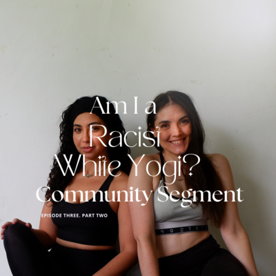 3.2 - Am I a Racist White Yogi? Part 2: Community Segment episode artwork