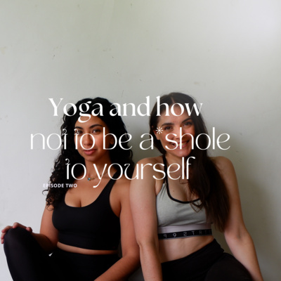 2.Yoga and How Not To Be an As*hole to Yourself episode artwork