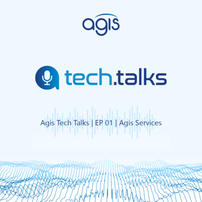 Agis Tech Talks | EP 01 | Agis Services