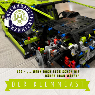 Wenn doch bloß schon die Räder dran wären - Klemmcast #02