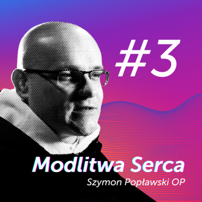 Asceza. Troska o uważność || Jak się modlić? [Modlitwa Serca #03] Szymon Popławski OP episode artwork