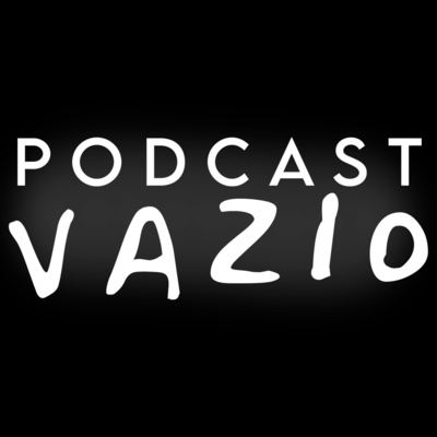 Vazio Podcast #001