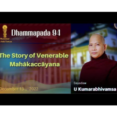 64. Dhammapada 94，The Story of Venerable Mahakaccayana ｜Pa Auk （Maymyo）2022