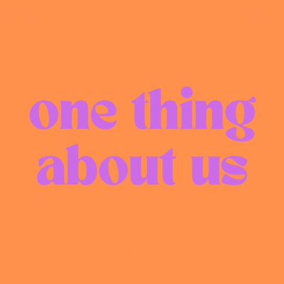 one thing about us
