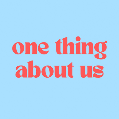 one thing about us