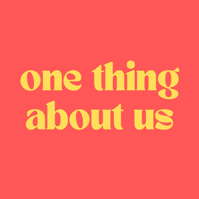 one thing about us