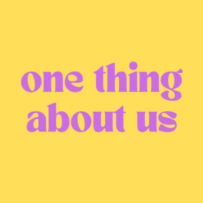 one thing about us