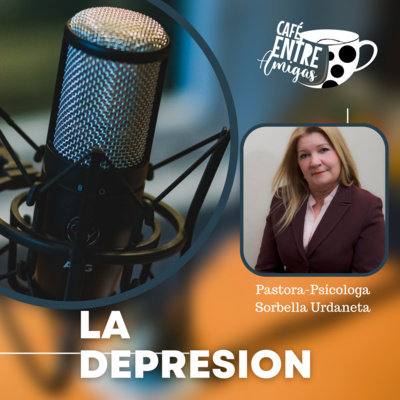 Café Entre Amigas -Hablemos de la Depresión con la Pastora-Psicologa Sorbella Urdaneta episode artwork
