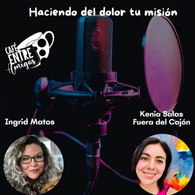 Fuera del Cajón con Kenia Salas- Cafe Entre Amigas episode artwork