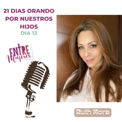  21 Días Orando por Nuestros Hijos -Día 13