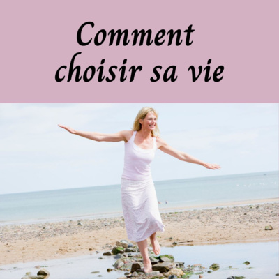 Comment choisir sa vie ?