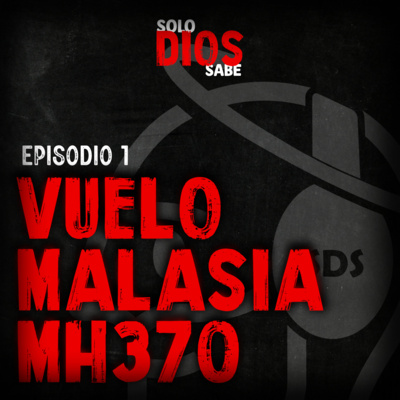 Ep.1 | El Vuelo Malasia MH370