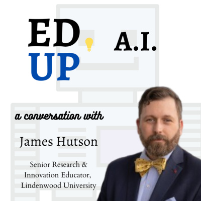 2. How Can We Empower Colleges Through AI?: A Conversation with James Hutson (Lindenwood University)