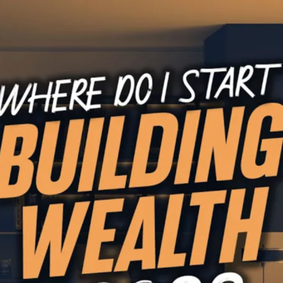 Where Do I Start Building Wealth in 2023 – Tips For Building Personal Wealth episode artwork