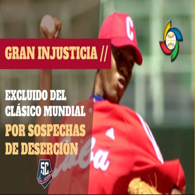 "Pensaron por mí" Seguridad del Estado EXCLUYÓ a uno de los mejores pitchers de Cuba Clásico Mundial episode artwork