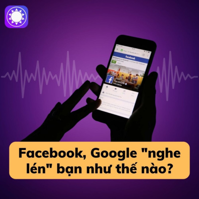Facebook, Google đang "nghe lén" bạn như thế nào? episode artwork