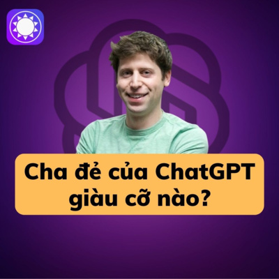 Cha đẻ của ChatGPT giàu cỡ nào? episode artwork