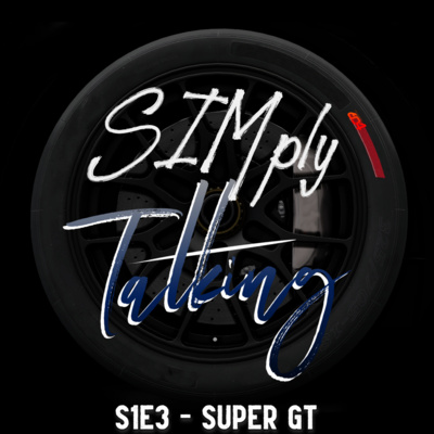 SIMply Talking S1E3 - Super GT Describes What He'd Change in Your Favourite Racing Game