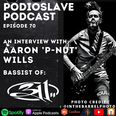 Episode 70: Interview with Aaron “P-Nut” Wills of 311 (Bassist)