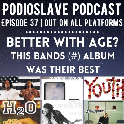 Episode 37: Better With Age? This bands (#) album was their best, and more!