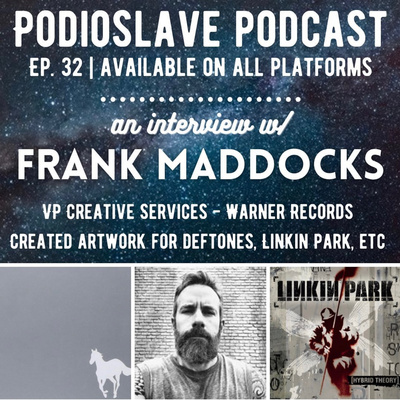 Episode 32: Interview with Frank Maddocks (VP at Warner Records, Design work for Deftones, Linkin Park, etc)