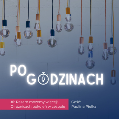 #1 Razem możemy więcej! O różnicach pokoleń w zespole - Paulina Pielka episode artwork