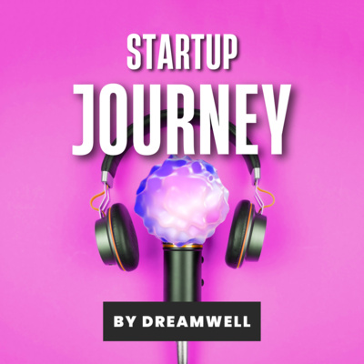 Dreamwell - Startup Journey Podcast